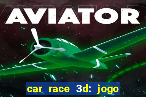 car race 3d: jogo de carros